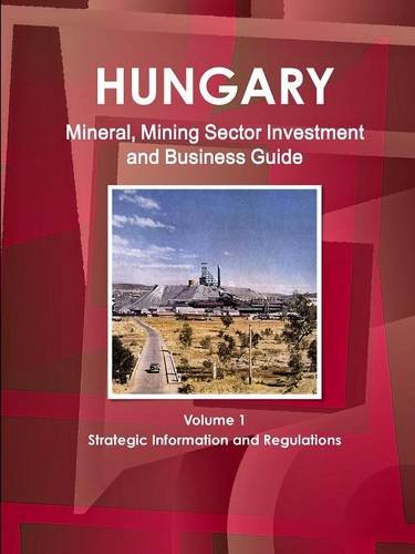 Hungary Mineral & Mining Sector Investment And Business Guide [Perfect Paperback]