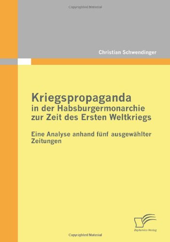 Kriegspropaganda in der Habsburgermonarchie Zur Zeit des Ersten Weltkriegs [Paperback]