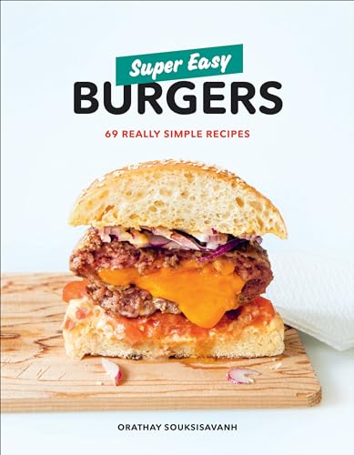 Super Easy Burgers 69 Really Simple Recipes A Cookbook [Paperback]