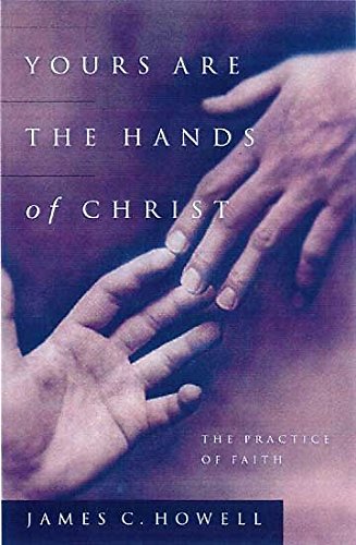 Yours Are the Hands of Christ The Practice of Faith [Paperback]