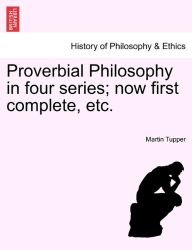 Proverbial Philosophy in Four Series Now First Complete, Etc [Paperback]