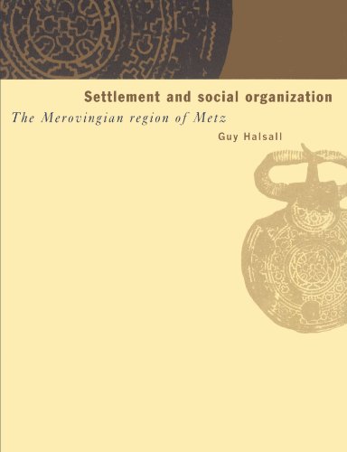 Settlement and Social Organization The Merovingian Region of Metz [Paperback]