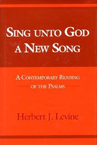 Sing Unto God a New Song A Contemporary Reading of the Psalms [Hardcover]