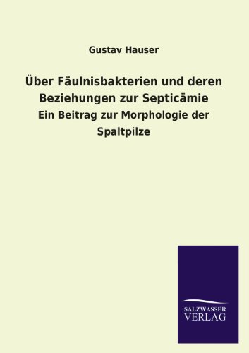 ber Fulnisbakterien und Deren Beziehungen Zur Septicmie [Paperback]