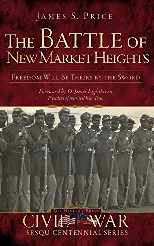 Battle of New Market Heights  Freedom Will Be Theirs by the Sword [Hardcover]