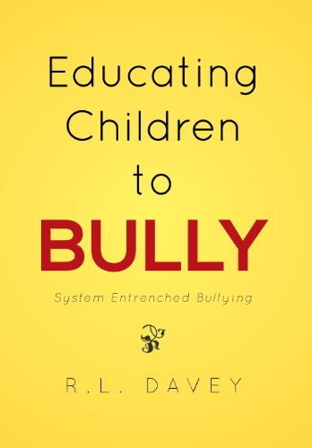 Educating Children to Bully  System Entrenched Bullying [Hardcover]