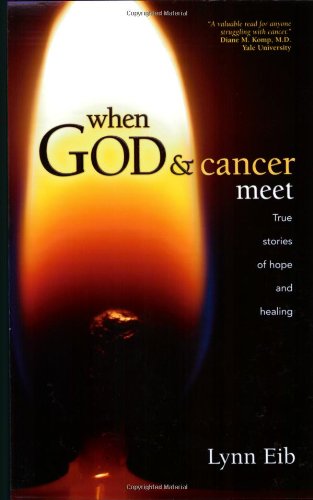 When God &amp Cancer Meet True Stories of Hope and Healing [Paperback]