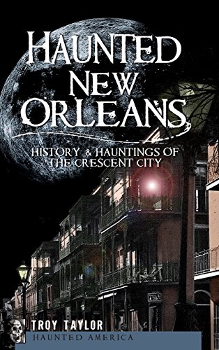 Haunted New Orleans  History & Hauntings of the Crescent City [Hardcover]