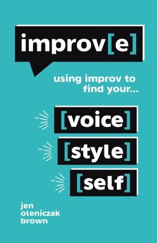 Improv(e) Using Improv To Find Your Voice, Style, And Self [Hardcover]