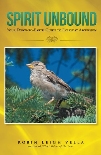 Spirit Unbound Your Down-To-Earth Guide To Everyday Ascension [Paperback]