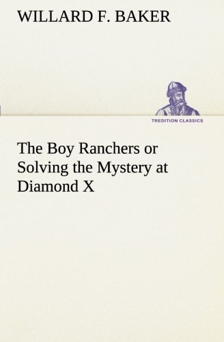 Boy Ranchers or Solving the Mystery at Diamond X [Paperback]