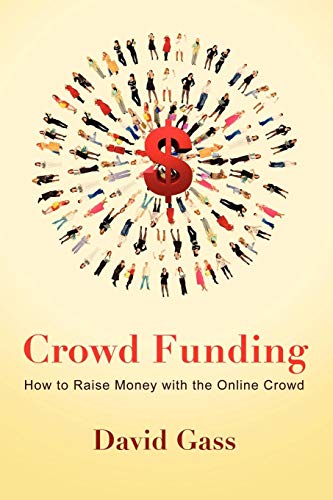 Crowd Funding How To Raise Money With The Online Crowd [Paperback]