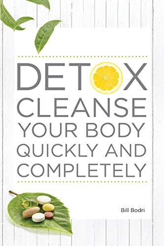 Detox Cleanse Your Body Quickly and Completely [Paperback]