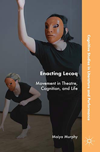 Enacting Lecoq Movement in Theatre, Cognition, and Life [Hardcover]