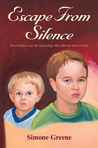 Escape from Silence  Two brothers and the technology that allowed them to Hear [Paperback]