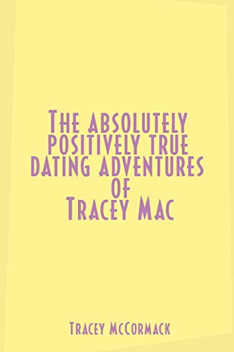 Absolutely, Positively True Dating Adventures of Tracey Mac [Paperback]