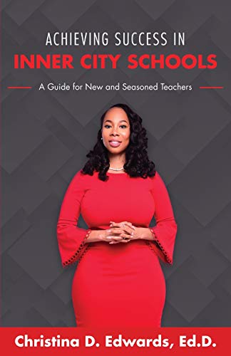 Achieving Success in Inner City Schools  A Guide for New and Seasoned Teachers [Paperback]
