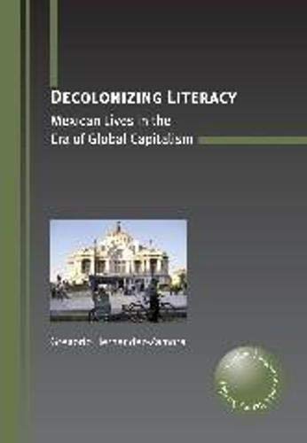 Decolonizing Literacy Mexican Lives in the Era of Global Capitalism [Paperback]