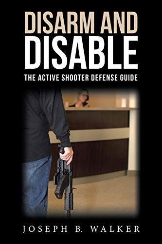 Disarm and Disable  The Active Shooter Defense Guide [Paperback]