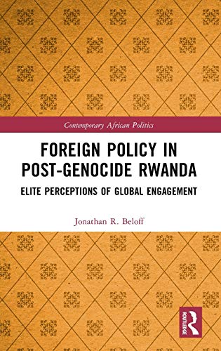 Foreign Policy in Post-Genocide Rwanda Elite Perceptions of Global Engagement [Hardcover]