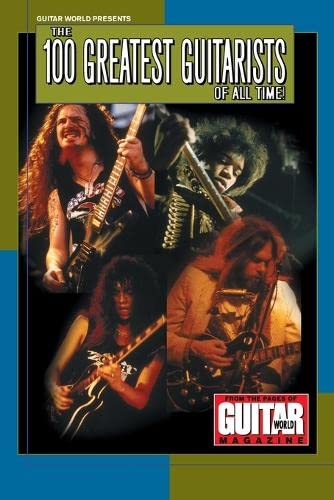 Guitar World Presents the 100 Greatest Guitarists of All Time [Paperback]