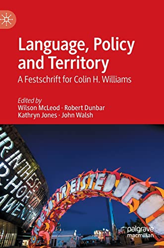 Language, Policy and Territory A Festschrift for Colin H. Williams [Hardcover]