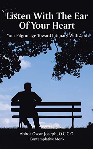 Listen with the Ear of Your Heart  Your Pilgrimage Toward Intimacy with God [Hardcover]