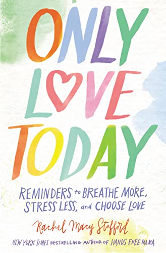 Only Love Today Reminders to Breathe More, Stress Less, and Choose Love [Paperback]