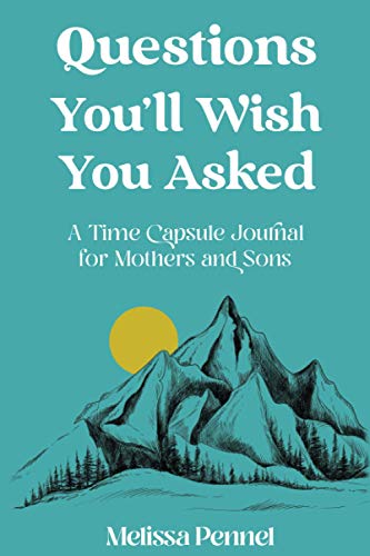 Questions You'll Wish You Asked  A Time Capsule Journal for Mothers and Sons [Paperback]