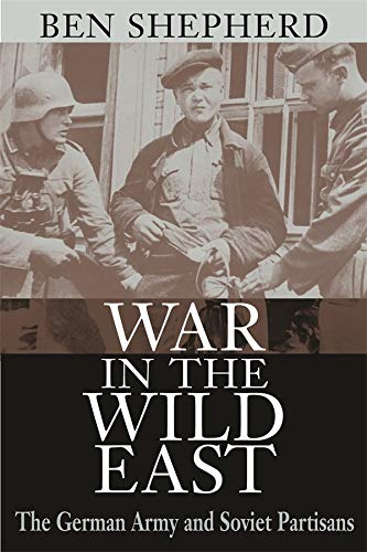 War in the Wild East The German Army and Soviet Partisans [Hardcover]