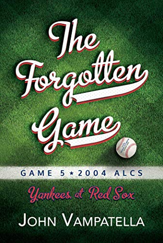 The  Forgotten Game Game 5 2004 ALCS Yankees at Red Sox [Paperback]