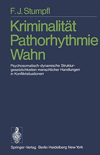 Kriminalitt Pathorhythmie Wahn Psychosomatisch-dynamische Strukturgesetzlichke [Paperback]