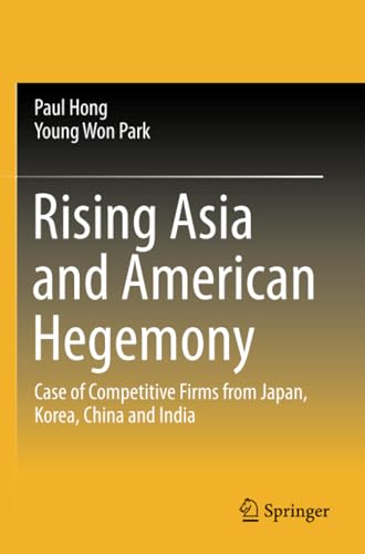 Rising Asia and American Hegemony Case of Competitive Firms from Japan, Korea,  [Paperback]