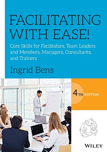 Facilitating with Ease Core Skills for Facilitators, Team Leaders and Members, [Paperback]
