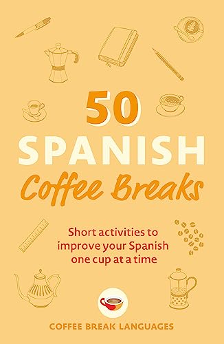 50 Spanish Coffee Breaks Short activities to improve your Spanish one cup at a  [Paperback]
