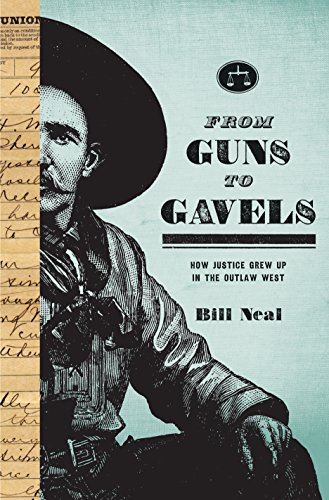 From Guns To Gavels How Justice Grew Up In The Outlaw West (american Liberty An [Paperback]