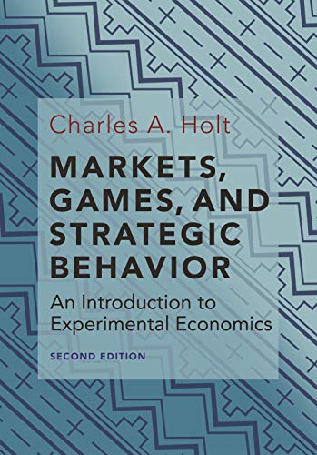Markets, Games, and Strategic Behavior An Introduction to Experimental Economic [Hardcover]