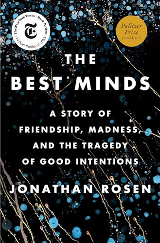 The Best Minds A Story of Friendship, Madness, and the Tragedy of Good Intentio [Hardcover]