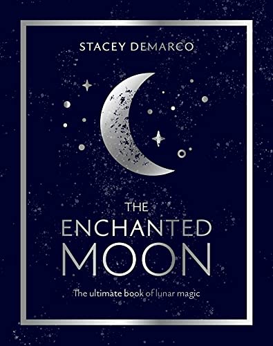 The Enchanted Moon The Ultimate Book of Lunar Magic [Hardcover]