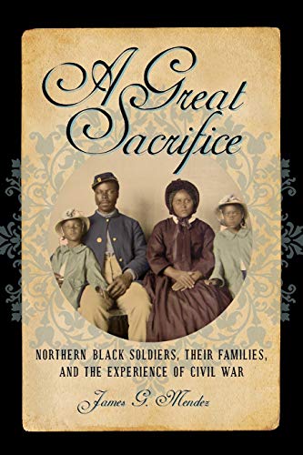 A Great Sacrifice Northern Black Soldiers, Their Families, and the Experience o [Paperback]