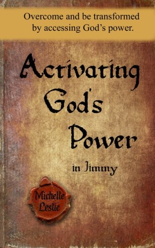 Activating God's Power In Jimmy Overcome And Be Transformed By Accessing God's  [Paperback]