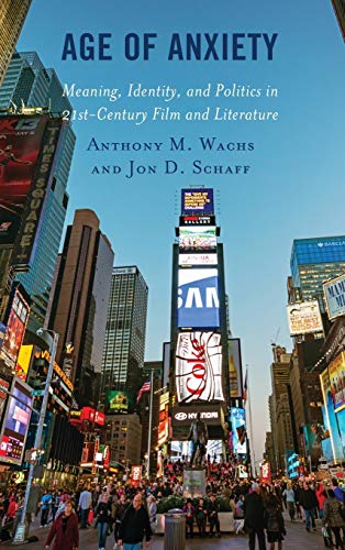 Age of Anxiety Meaning, Identity, and Politics in 21st-Century Film and Literat [Hardcover]