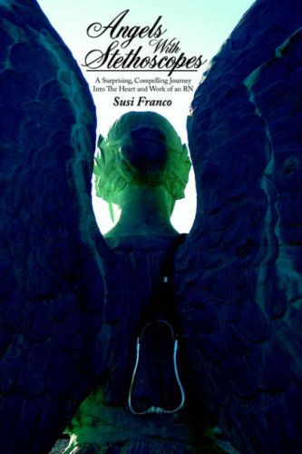 Angels with Stethoscopes  A Surprising Compelling Journey into the Heart and Wo [Paperback]