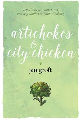Artichokes & City Chicken Reflections On Faith, Grief, And My Mother's Italian  [Paperback]