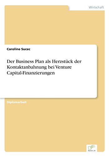 Business Plan Als Herzstck der Kontaktanbahnung Bei Venture Capital-Finanzierun [Paperback]