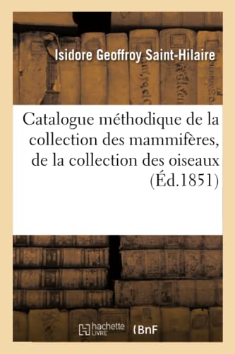 Catalogue Methodique de la Collection des Mammiferes, de la Collection des Oisea [Paperback]