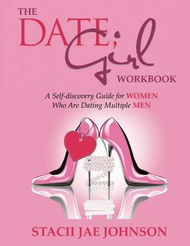 Date Girl Workbook  A Self-Discovery Guide for Women Who Are Dating Multiple Me [Paperback]