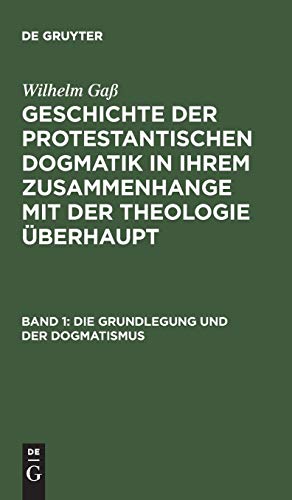 Die Grundlegung und der Dogmatismus  Aus Geschichte der protestantischen Dogma [Hardcover]