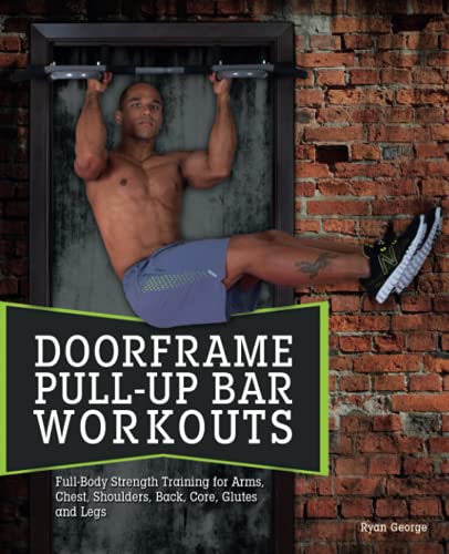 Doorframe Pull-Up Bar Workouts Full Body Strength Training for Arms, Chest, Sho [Paperback]