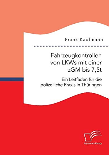 Fahrzeugkontrollen Von Lkws Mit Einer Zgm Bis 7,5t Ein Leitfaden Fur Die Polize [Paperback]